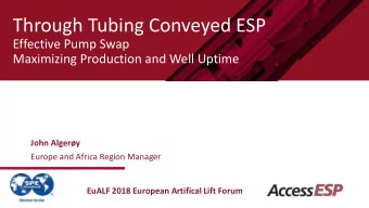 Through Tubing Conveyed ESP  Effective Pump Swap  Maximizing Production and Well Uptime  John