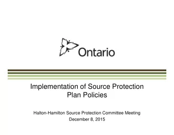 Implementation of Source Protection  Plan Policies  Halton-Hamilton Source Protection Committee