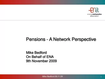 Pensions - A Network Perspective  Mike Bedford  On Behalf of ENA  9th November 2009  Mike Bedford