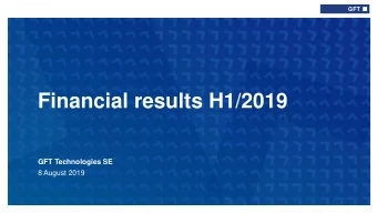 Financial results H1/2019  GFT Technologies SE  8 August 2019  Shaping the  future of digital