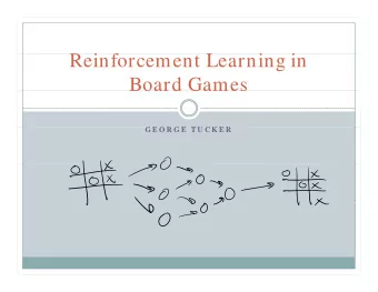 R i f  Reinforcement Learning in  L  i  i  Board Games  Board Games  G E O R G E  T U C K E R  G E