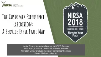 The Customer Experience  Expedition:  A Service Ethic Trail Map  Kristin Gibson, Associate Director