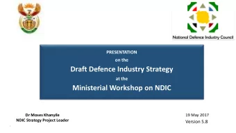 Draft Defence Industry Strategy  at the  Ministerial Workshop on NDIC  Dr Moses Khanyile  19 May