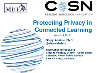 Protecting Privacy in  Connected Learning  March 15, 2017  Sheryl Abshire, Ph.D.  @sherylabshire