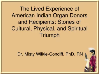 American Indian Organ Donors  and Recipients: Stories of  Cultural, Physical, and Spiritual