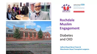 Engagement  Diabetes  and CKD  Salford Royal Renal Team &amp;  Manchester Royal Transplant surgeons