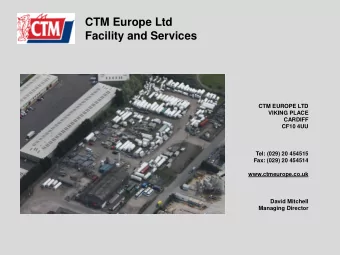 CTM Europe Ltd  Facility and Services  CTM EUROPE LTD  VIKING PLACE  CARDIFF  CF10 4UU  Tel: (029)