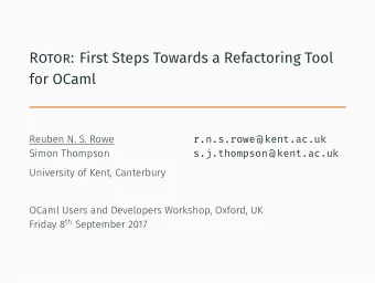 Rotor: First Steps Towards a Refactoring Tool  for OCaml  Reuben N. S. Rowe  r.n.s.rowe @