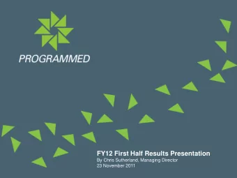 FY12 First Half Results Presentation  By Chris Sutherland, Managing Director  23 November 2011
