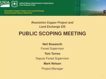PUBLIC SCOPING MEETING  Neil Bosworth  Forest Supervisor  Tom Torres  Deputy Forest Supervisor
