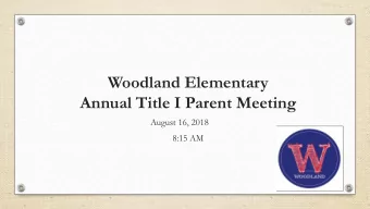 Woodland Elementary  Annual Title I Parent Meeting  August 16, 2018  8:15 AM  Tara McGee, Principal