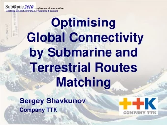 Optimising  Global Connectivity  by Submarine and  Terrestrial Routes  Matching  Sergey Shavkunov