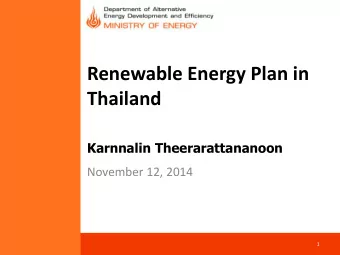 Renewable Energy Plan in  Thailand  Karnnalin Theerarattananoon  November 12, 2014  1  Content  1.