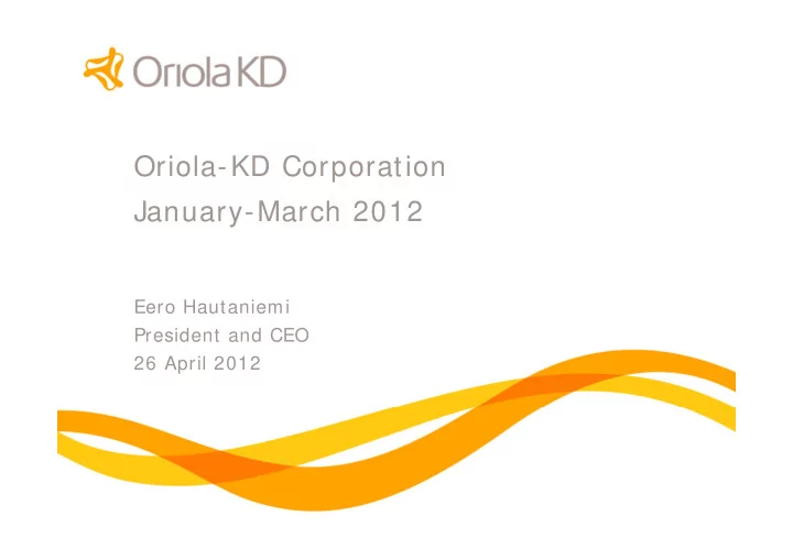oriola kd corporation january march 2012