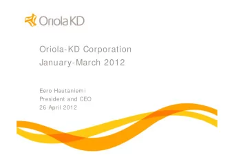 Oriola-KD Corporation  January-March 2012  Eero Hautaniemi  President and CEO  26 April 2012  Q1