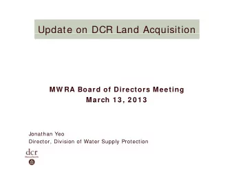 Update on DCR Land Acquisition  p  q  MW RA Board of Directors Meeting  March 1 3 , 2 0 1 3  March