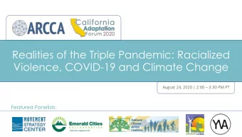 Realities of the Triple Pandemic: Racialized  Violence, COVID-19 and Climate Change  August 24,