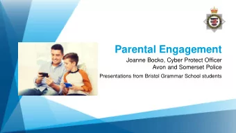 Parental Engagement  Joanne Bocko, Cyber Protect Officer  Avon and Somerset Police  Presentations