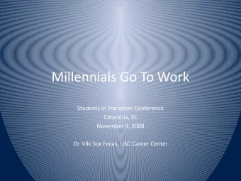 Millennials Go To Work  Students in Transitjon Conference  Columbia, SC  November 9, 2008  Dr. Viki