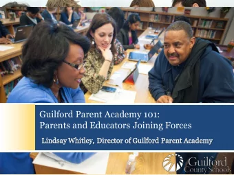 Guilford Parent Academy 101:  Parents and Educators Joining Forces  Overview  Provide an