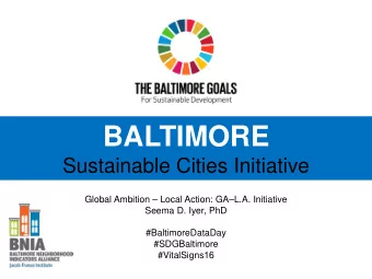 BALTIMORE  Sustainable Cities Initiative  Global Ambition  Local Action: GAL.A. Initiative