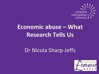 Economic abuse  What  Research Tells Us  Dr Nicola Sharp-Jeffs  Overview  What is economic