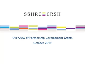 Overview of Partnership Development Grants  October 2019  Todays Presentation  1. SSHRCs