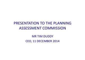 PRESENTATION  TO  THE  PLANNING    ASSESSMENT  COMMISSION    MR  TIM  DUDDY
