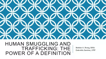 HUMAN SMUGGLING AND  TRAFFICKING: THE  Sheldon X. Zhang, SDSU  Gabriella Sanchez, UTEP  POWER OF A