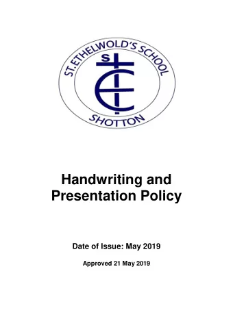 Handwriting and  Presentation Policy  Date of Issue: May 2019  Approved 21 May 2019 ST