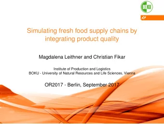Simulating fresh food supply chains by  integrating product quality  Magdalena Leithner and