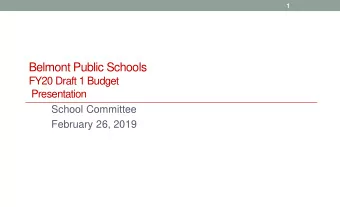 Belmont Public Schools  FY20 Draft 1 Budget  Presentation  School Committee  February 26, 2019  2
