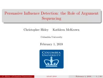 Persuasive Influence Detection: the Role of Argument  Sequencing  Christopher Hidey  Kathleen