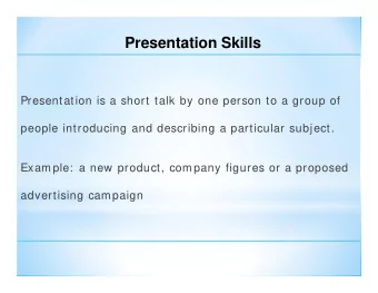 Presentation Skills  Presentation is a short talk by one person to a group of  people introducing