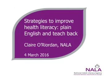Strategies to improve  health literacy: plain  English and teach back Claire ORiordan, NALA  4