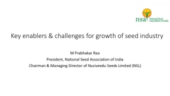 Key enablers &amp; challenges for growth of seed industry  M Prabhakar Rao  President, National