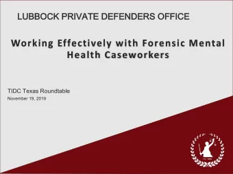Working Effectively with Forensic Mental  Health Caseworkers  TIDC Texas Roundtable  November 19,