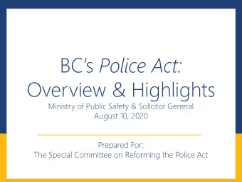 BCs Police Act:  Overview &amp; Highlights  Ministry of Public Safety &amp; Solicitor General
