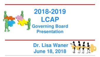 LCAP  Governing Board  Presentation  Dr. Lisa Waner  June 18, 2018  The Focus  8 State Priorities: