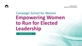 Empowering Women  to Run for Elected Leadership  P R E S E N TAT I O N  COURSE DESCRIPTION  Women