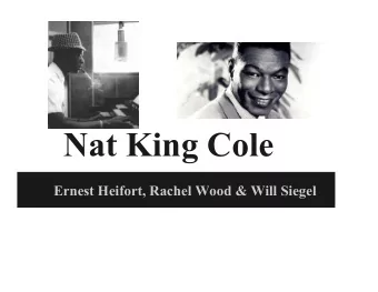 Nat King Cole  Ernest Heifort, Rachel Wood &amp; Will Siegel  Birth  Born Nathaniel Adams Coles