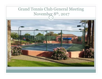 Grand Tennis Club General Meeting November 8 th , 2017  1 Start of Meeting Formalities (Skip
