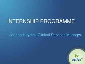 INTERNSHIP PROGRAMME  Joanna Heymel, Clinical Services Manager  Developed to enable health