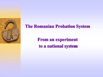 From an experiment  to a national system  Why was the probation necessary in  Romania?