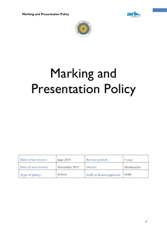 Marking and  Presentation Policy  Date of last review:  June 2014  Review period:  1 year  Date of