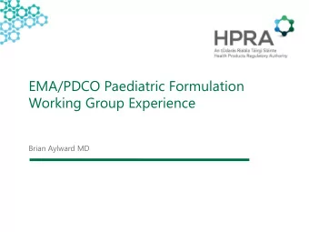 EMA/PDCO Paediatric Formulation Working Group Experience  Brian Aylward MD  Disclaimer and