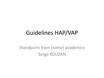 Guidelines HAP/VAP  Standpoint from (some) academics  Serge KOUZAN  Both the US and EUR are