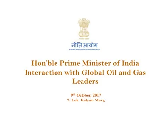 Honble Prime Minister of India  Interaction with Global Oil and Gas  Leaders 9 th October, 2017