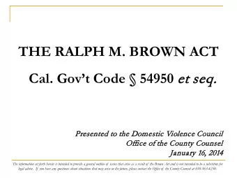 THE RALPH M. BROWN ACT Cal. Govt Code  54950 et  et seq  seq.  Presented t  to the D  Domestic