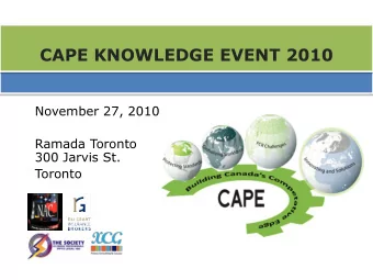 CAPE KNOWLEDGE EVENT 2010  November 27, 2010  Ramada Toronto  300 Jarvis St.  Toronto  CAPE